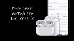 Know About AirPods Pro Battery Life