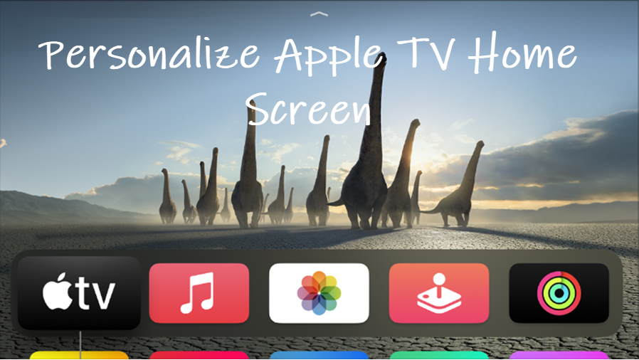 Personalize your Apple TV Home Screen